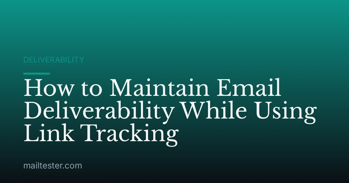 How to Maintain Email Deliverability While Using Link Tracking