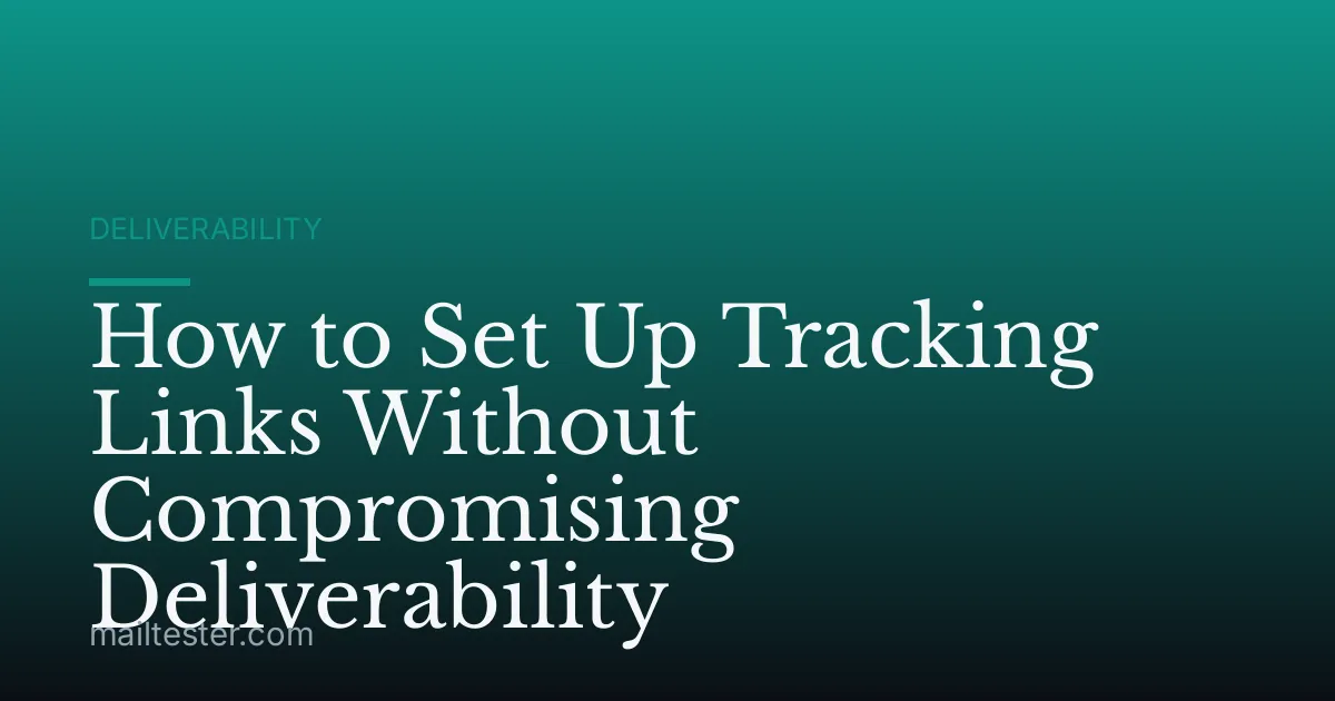 How to Set Up Tracking Links Without Compromising Deliverability