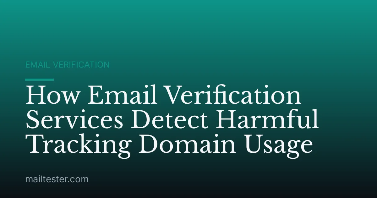 How Email Verification Services Detect Harmful Tracking Domain Usage