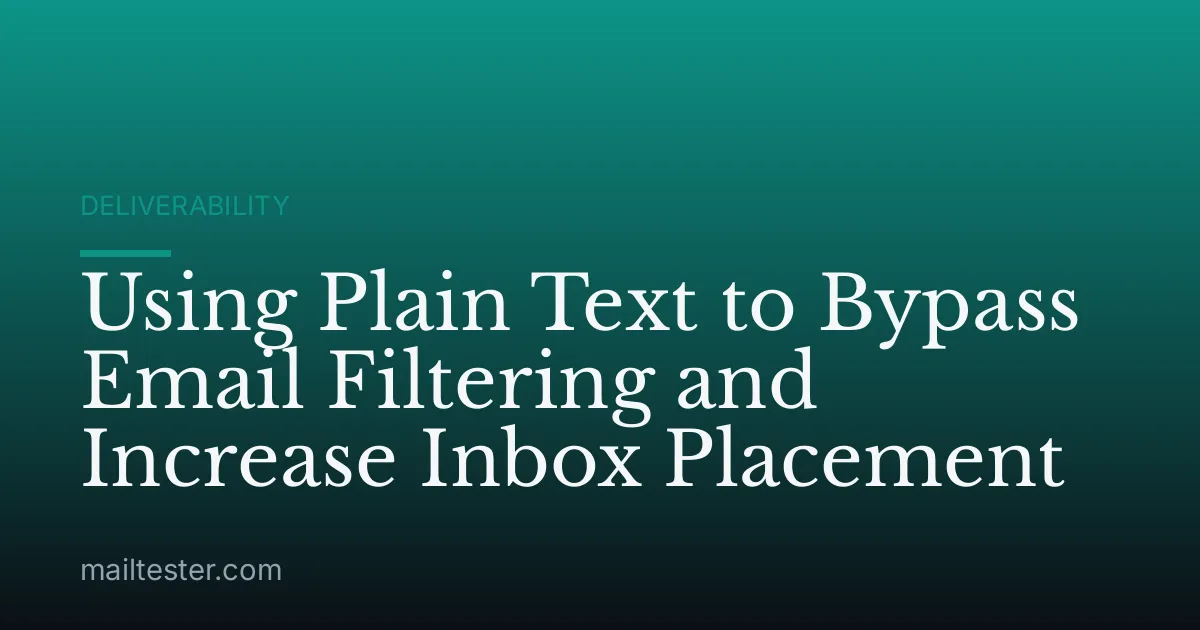 Using Plain Text to Bypass Email Filtering and Increase Inbox Placement