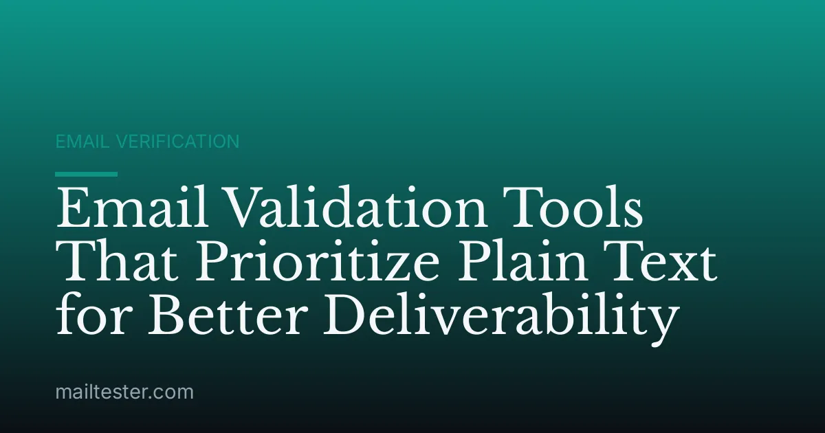 Email Validation Tools That Prioritize Plain Text for Better Deliverability