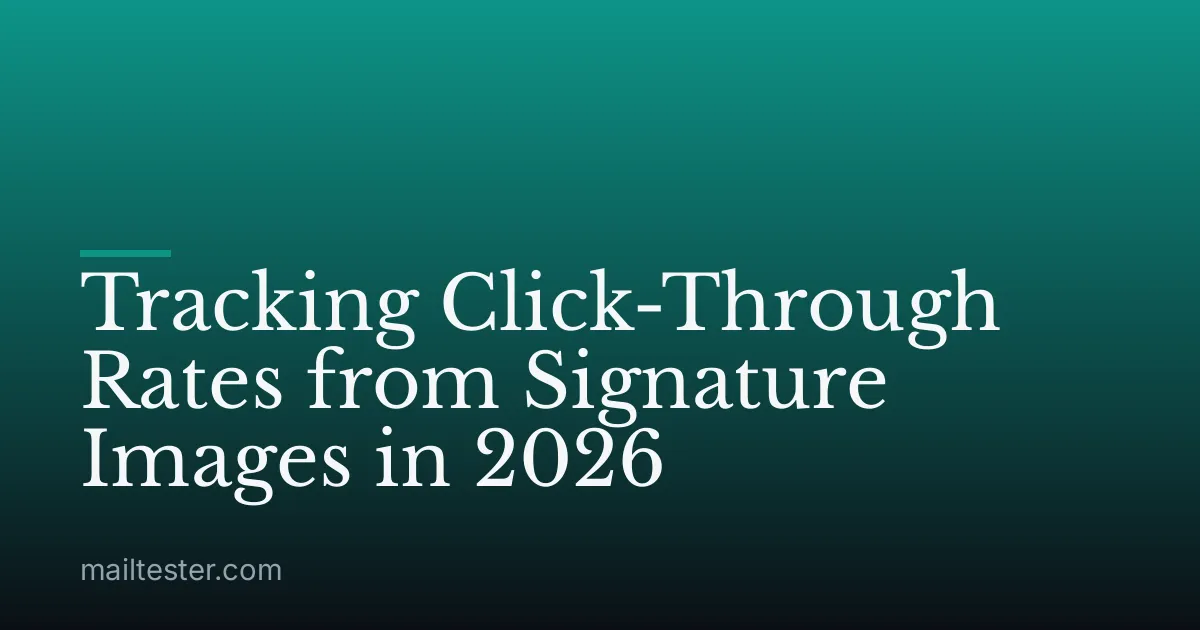 Tracking Click-Through Rates from Signature Images in 2026