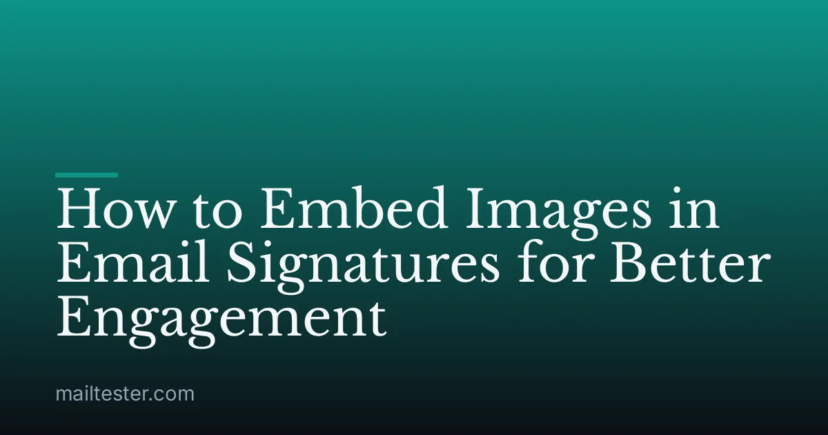 How to Embed Images in Email Signatures for Better Engagement