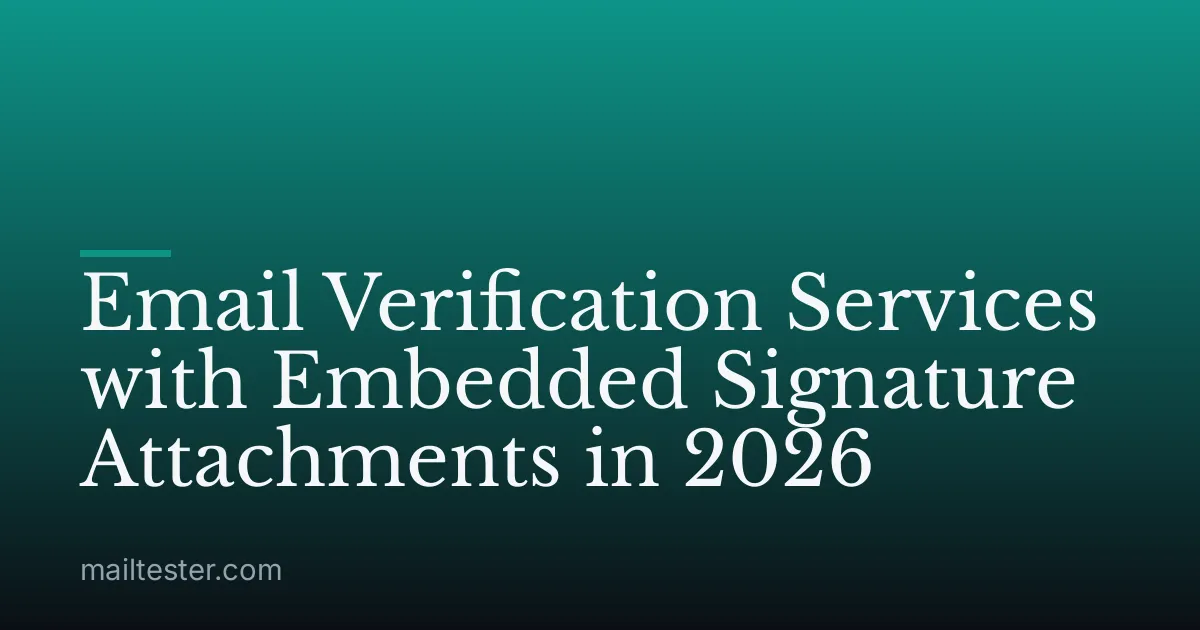 Email Verification Services with Embedded Signature Attachments in 2026