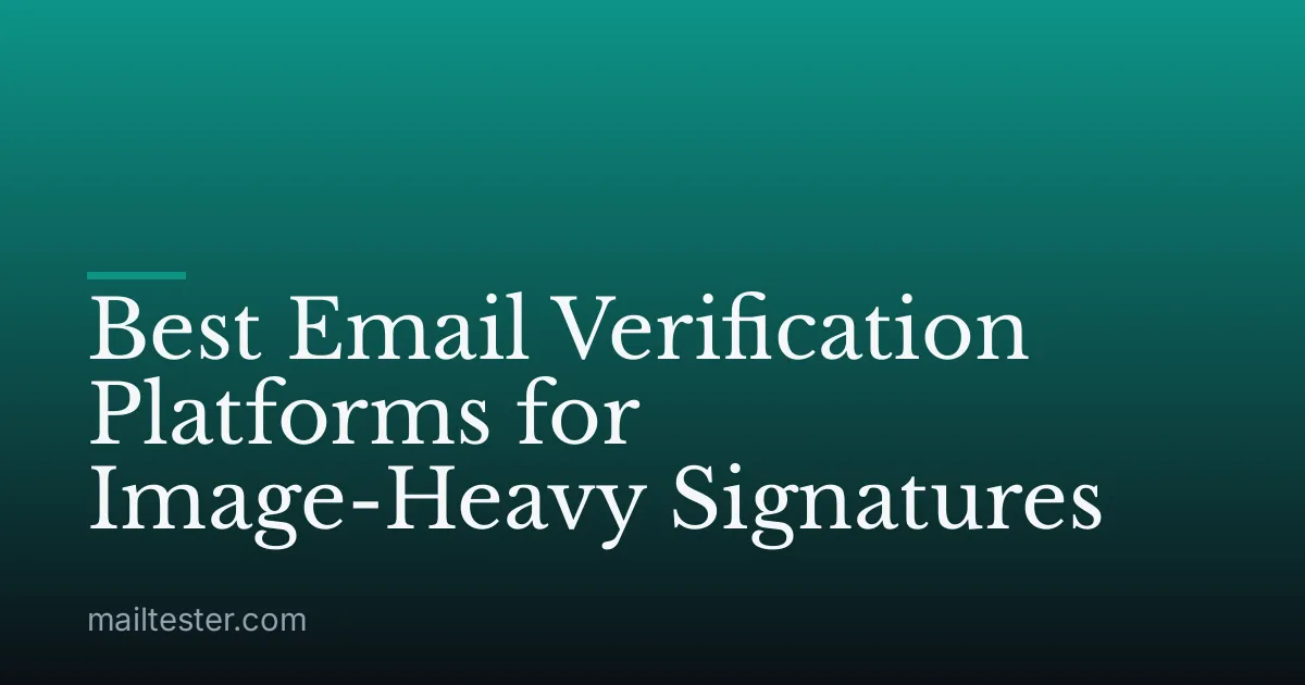 Best Email Verification Platforms for Image-Heavy Signatures
