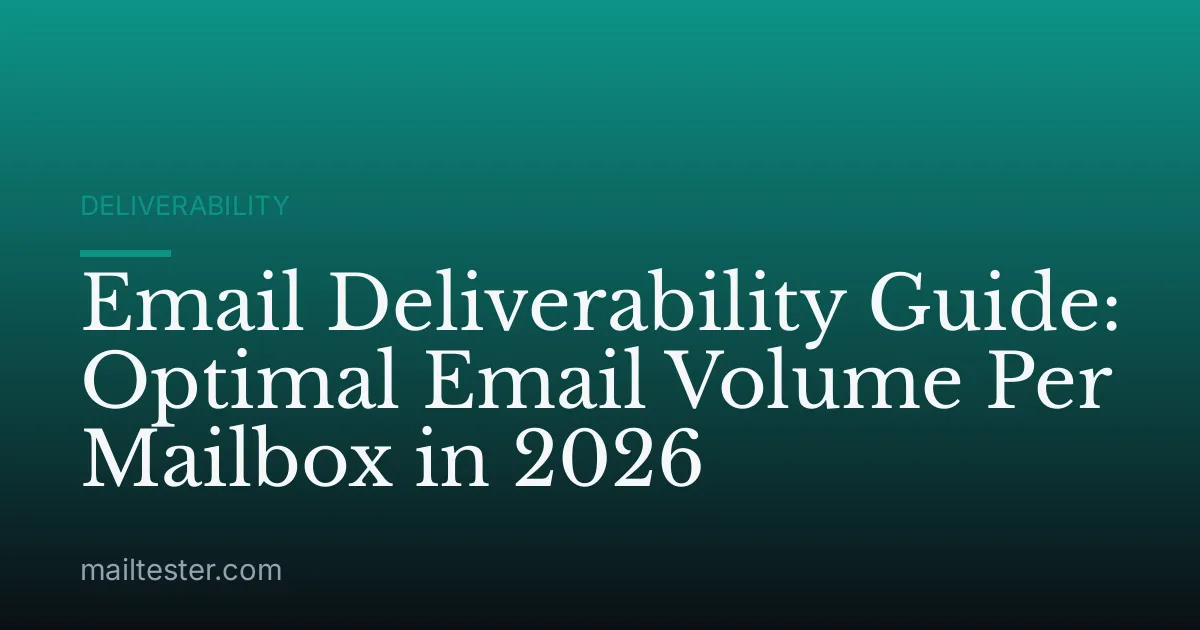 Email Deliverability Guide: Optimal Email Volume Per Mailbox in 2026