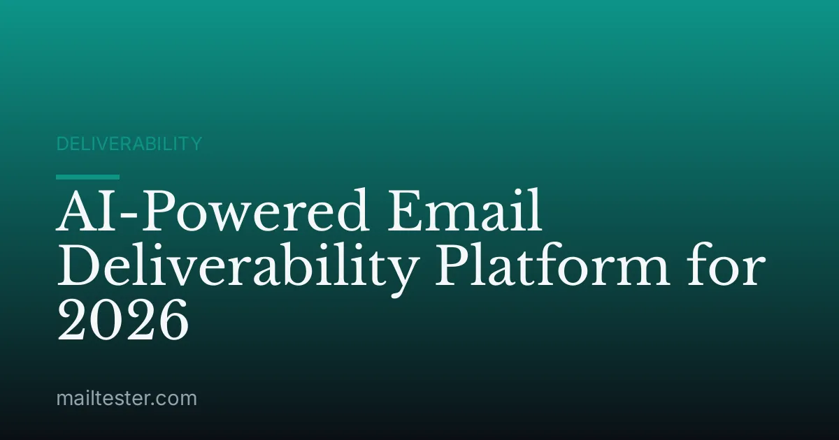 AI-Powered Email Deliverability Platform for 2026