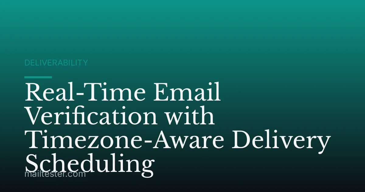 Real-Time Email Verification with Timezone-Aware Delivery Scheduling