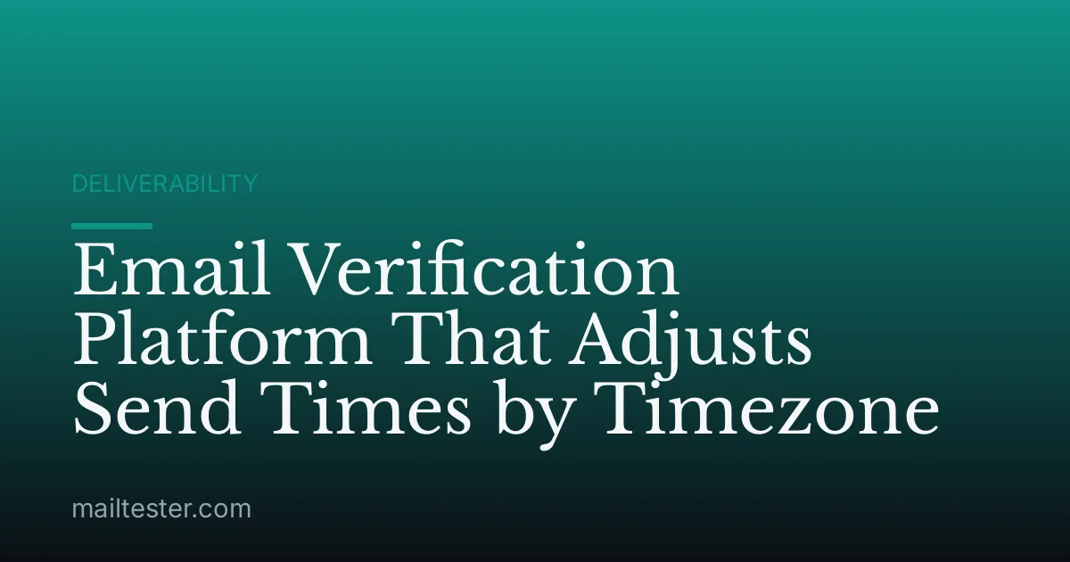 Email Verification Platform That Adjusts Send Times by Timezone