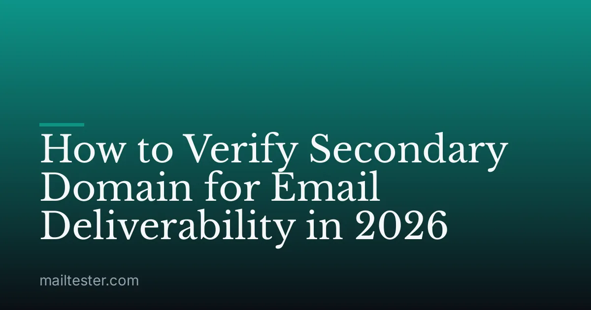 How to Verify Secondary Domain for Email Deliverability in 2026