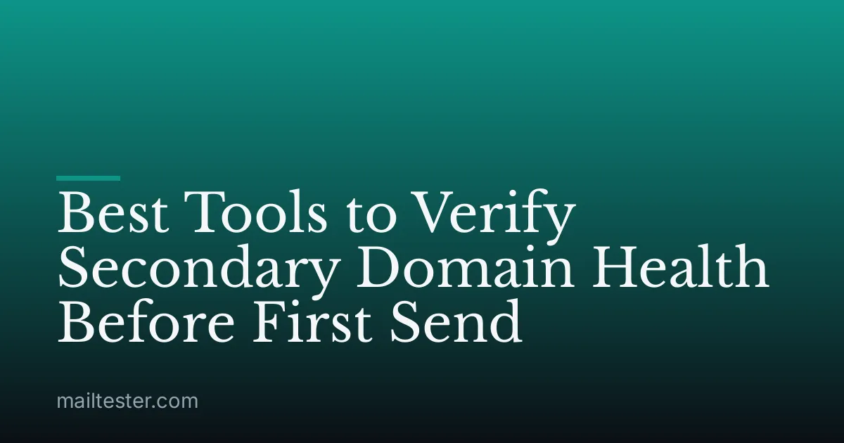 Best Tools to Verify Secondary Domain Health Before First Send