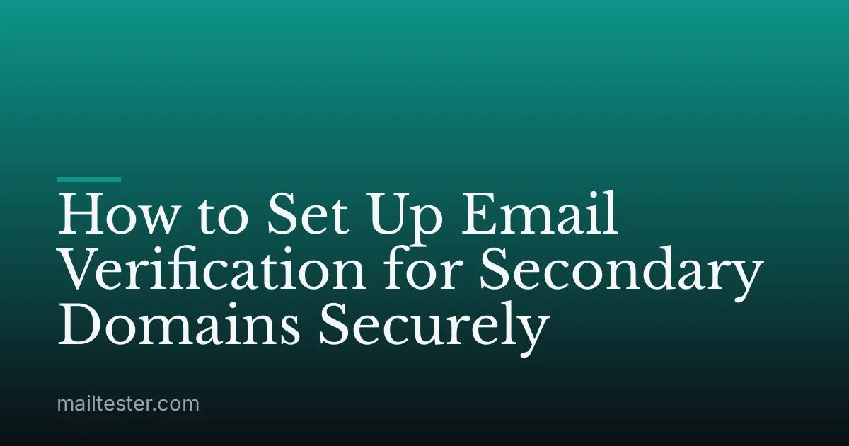 How to Set Up Email Verification for Secondary Domains Securely