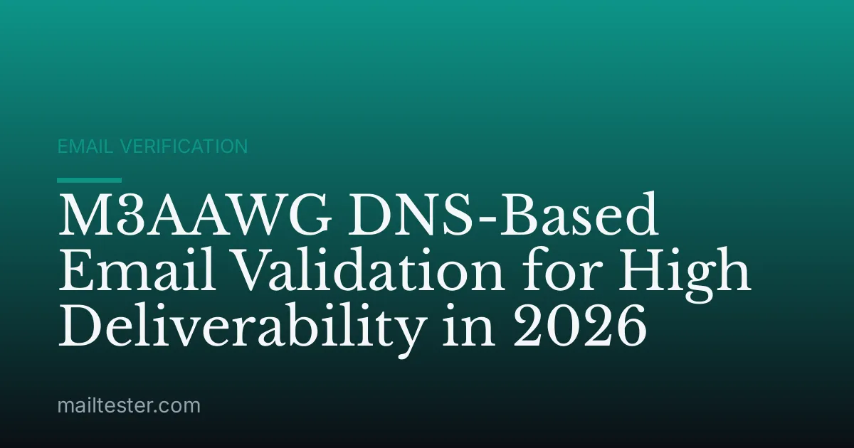 M3AAWG DNS-Based Email Validation for High Deliverability in 2026