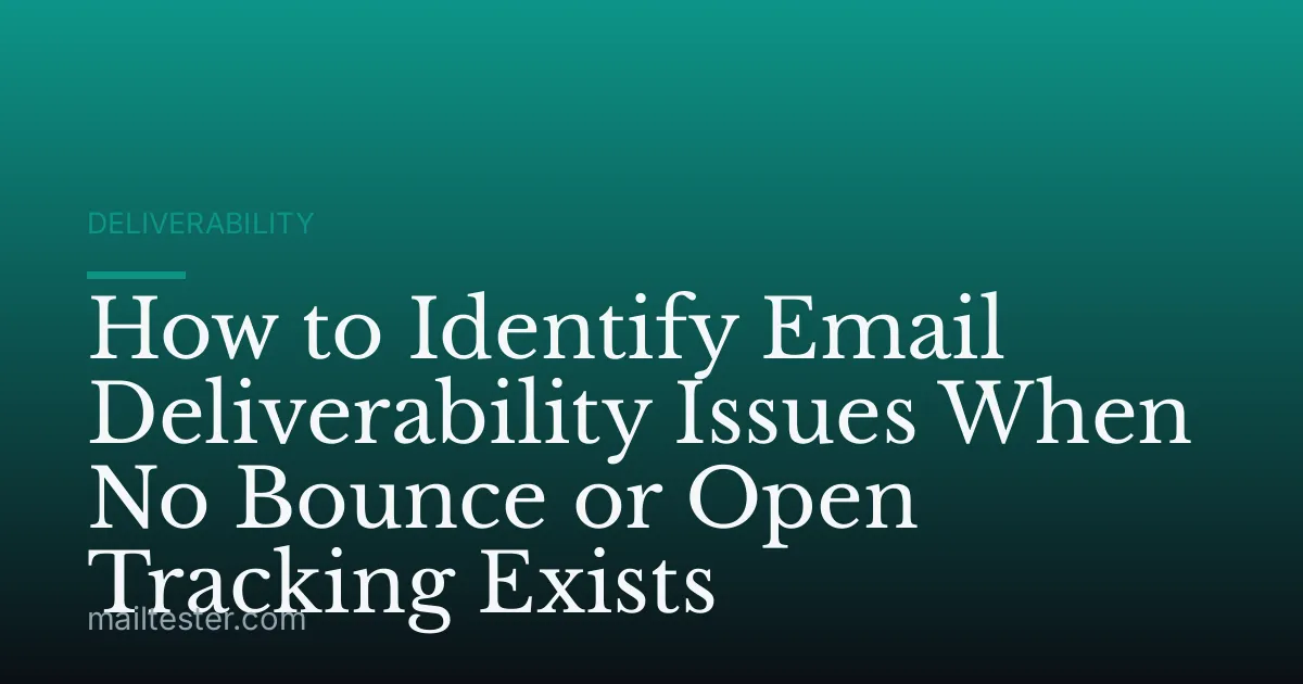 How to Identify Email Deliverability Issues When No Bounce or Open Tracking Exists