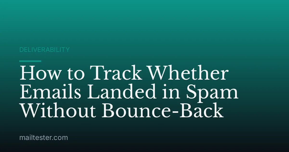 How to Track Whether Emails Landed in Spam Without Bounce-Back