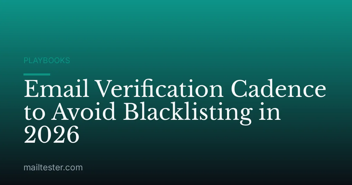 Email Verification Cadence to Avoid Blacklisting in 2026