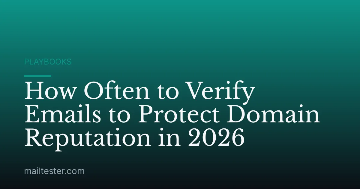 How Often to Verify Emails to Protect Domain Reputation in 2026