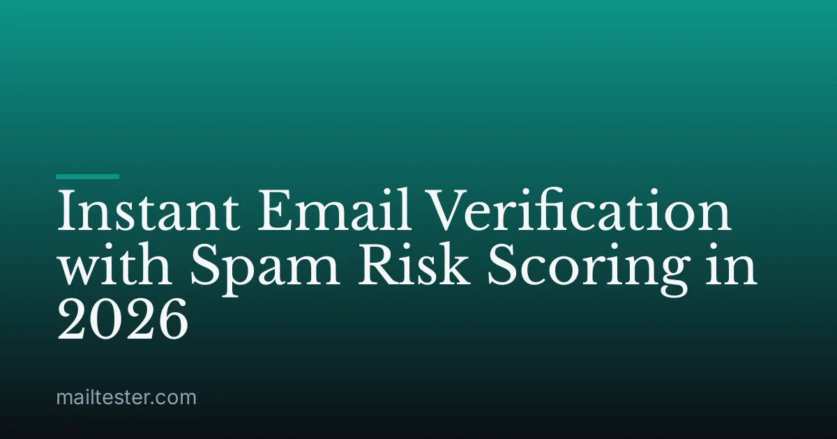 Instant Email Verification with Spam Risk Scoring in 2026