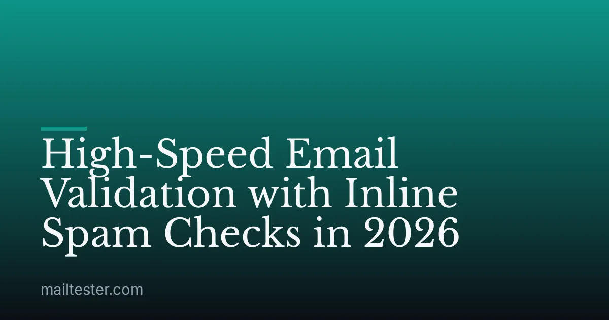 High-Speed Email Validation with Inline Spam Checks in 2026