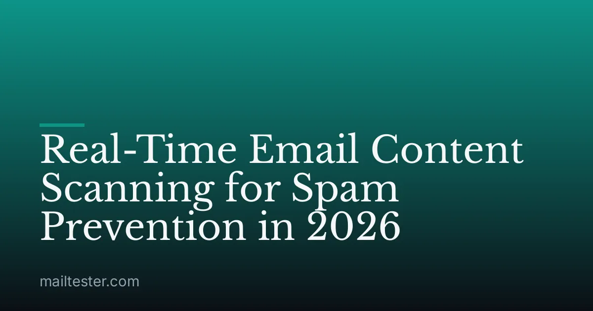 Real-Time Email Content Scanning for Spam Prevention in 2026