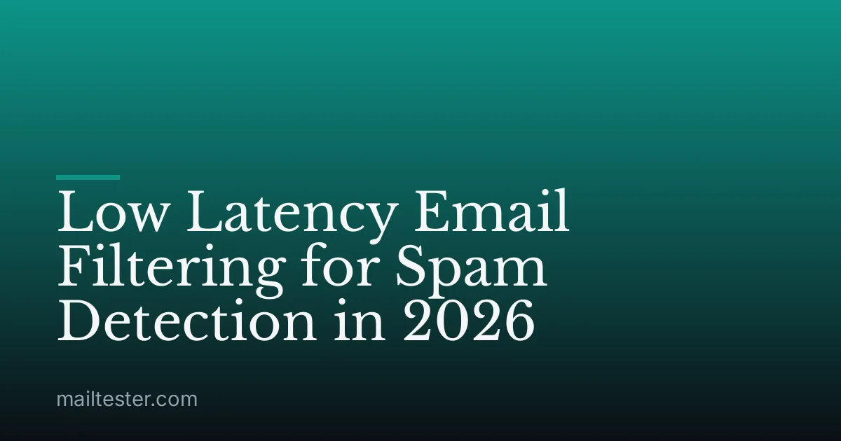 Low Latency Email Filtering for Spam Detection in 2026