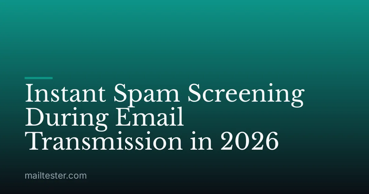 Instant Spam Screening During Email Transmission in 2026