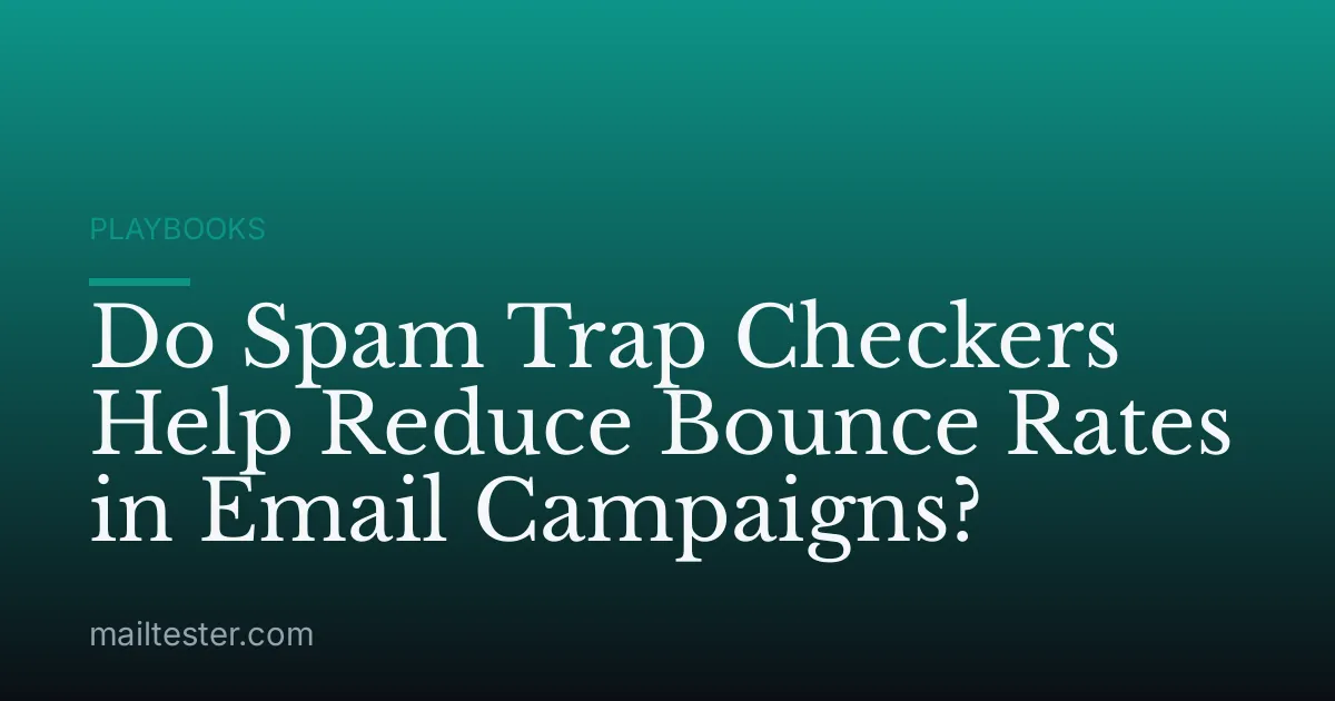 Do Spam Trap Checkers Help Reduce Bounce Rates in Email Campaigns?