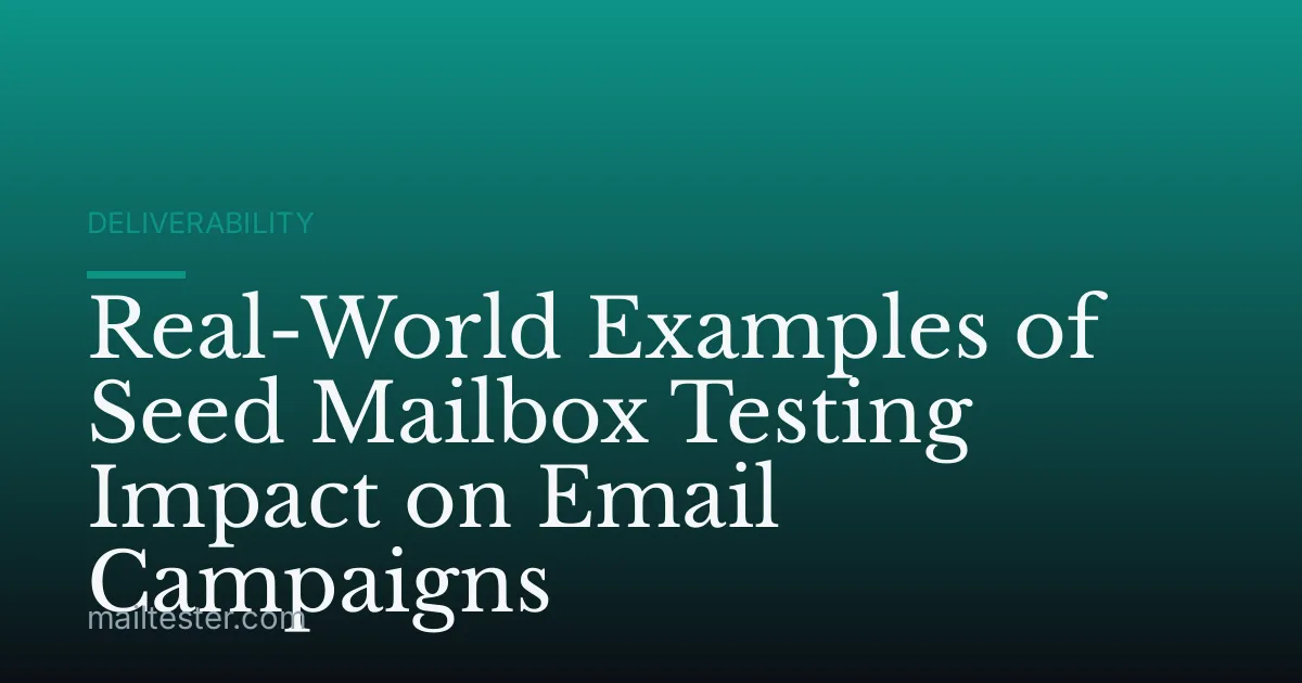 Real-World Examples of Seed Mailbox Testing Impact on Email Campaigns