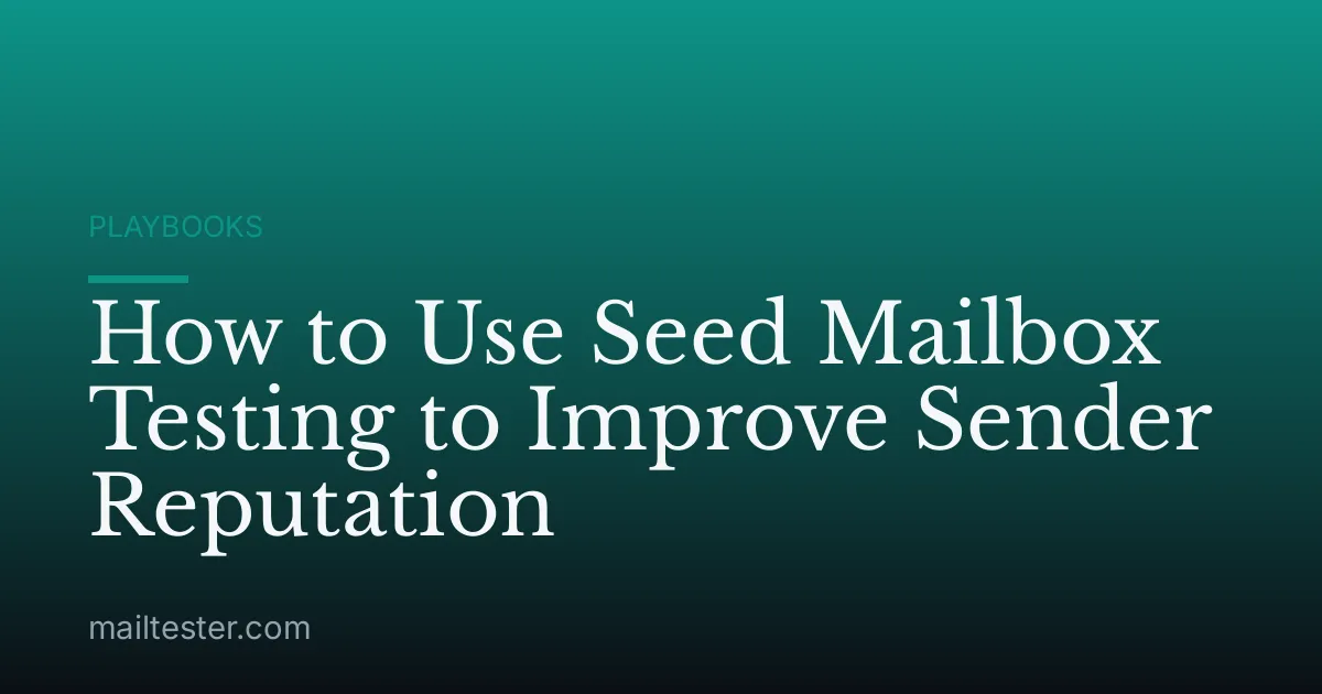 How to Use Seed Mailbox Testing to Improve Sender Reputation