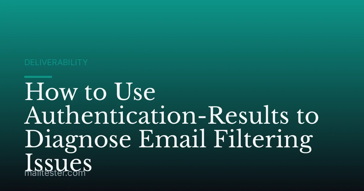 How to Use Authentication-Results to Diagnose Email Filtering Issues