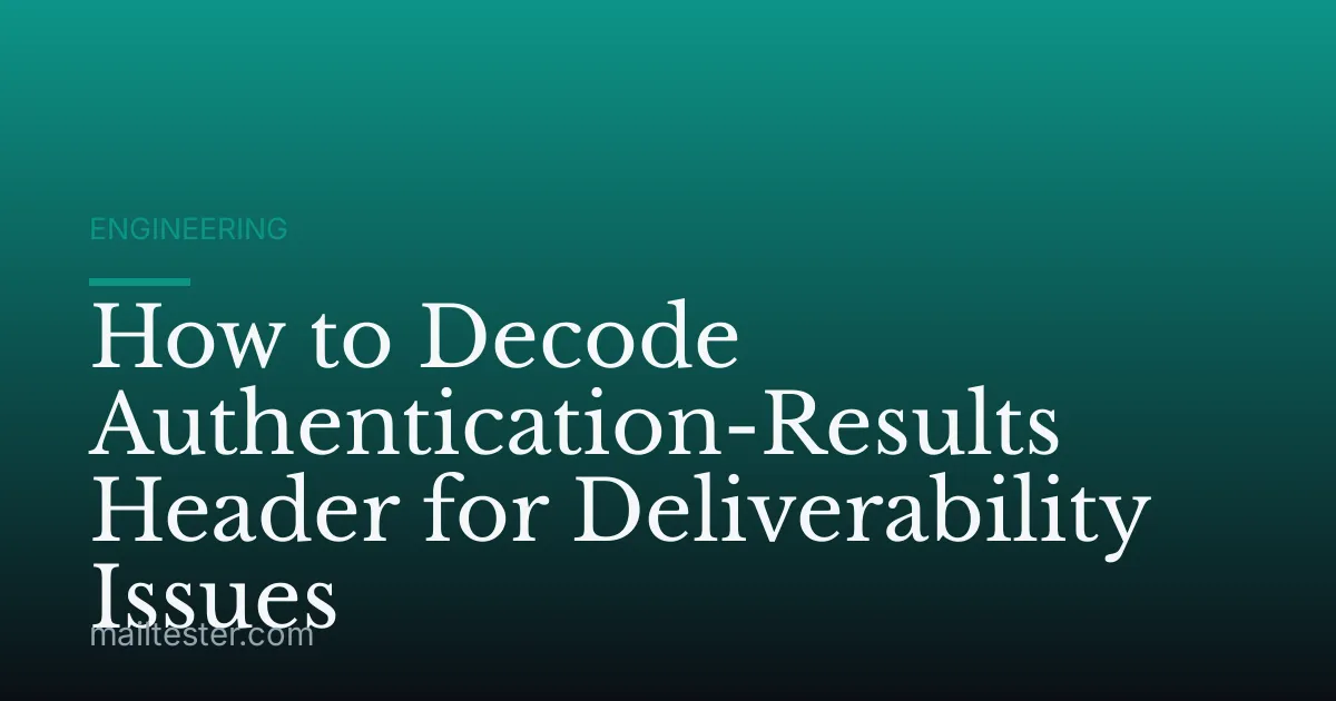 How to Decode Authentication-Results Header for Deliverability Issues