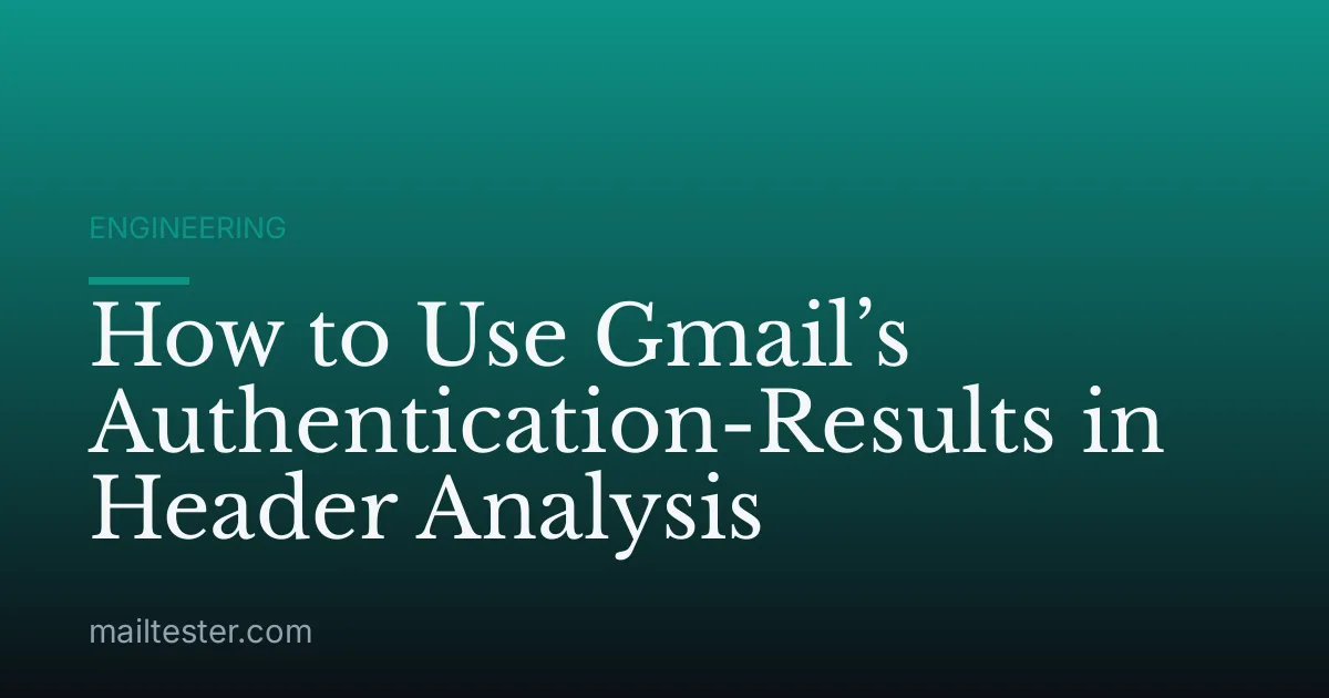 How to Use Gmail’s Authentication-Results in Header Analysis