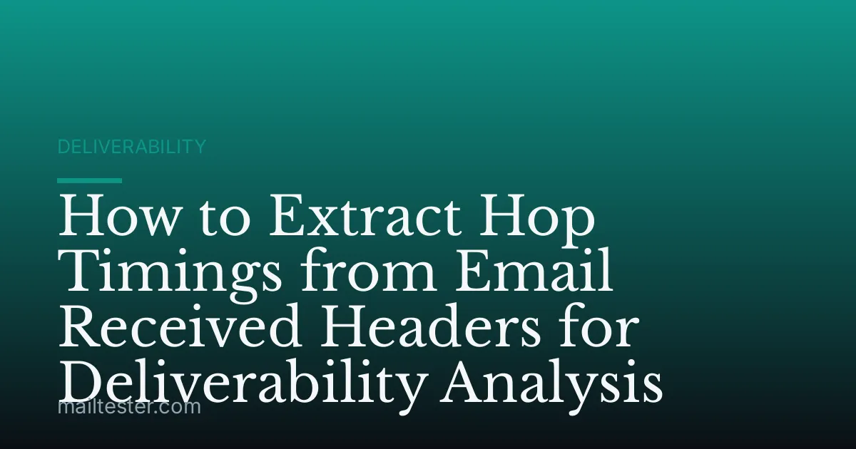 How to Extract Hop Timings from Email Received Headers for Deliverability Analysis