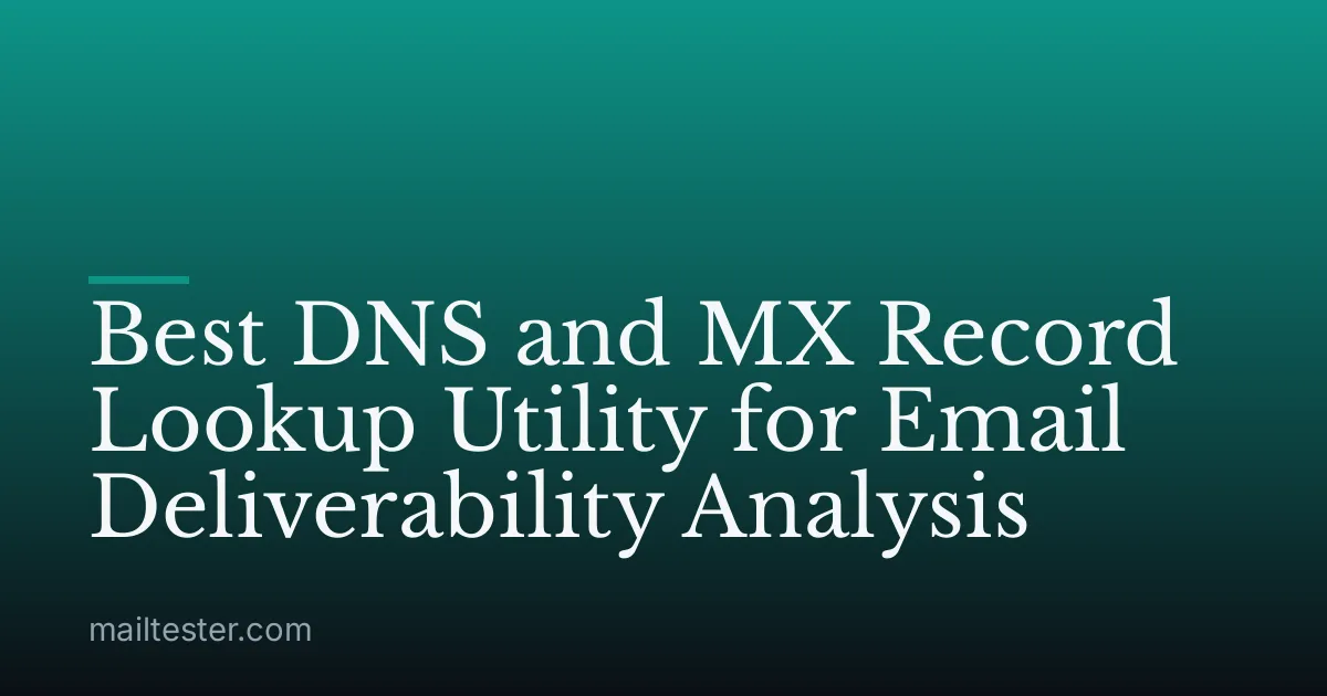 Best DNS and MX Record Lookup Utility for Email Deliverability Analysis