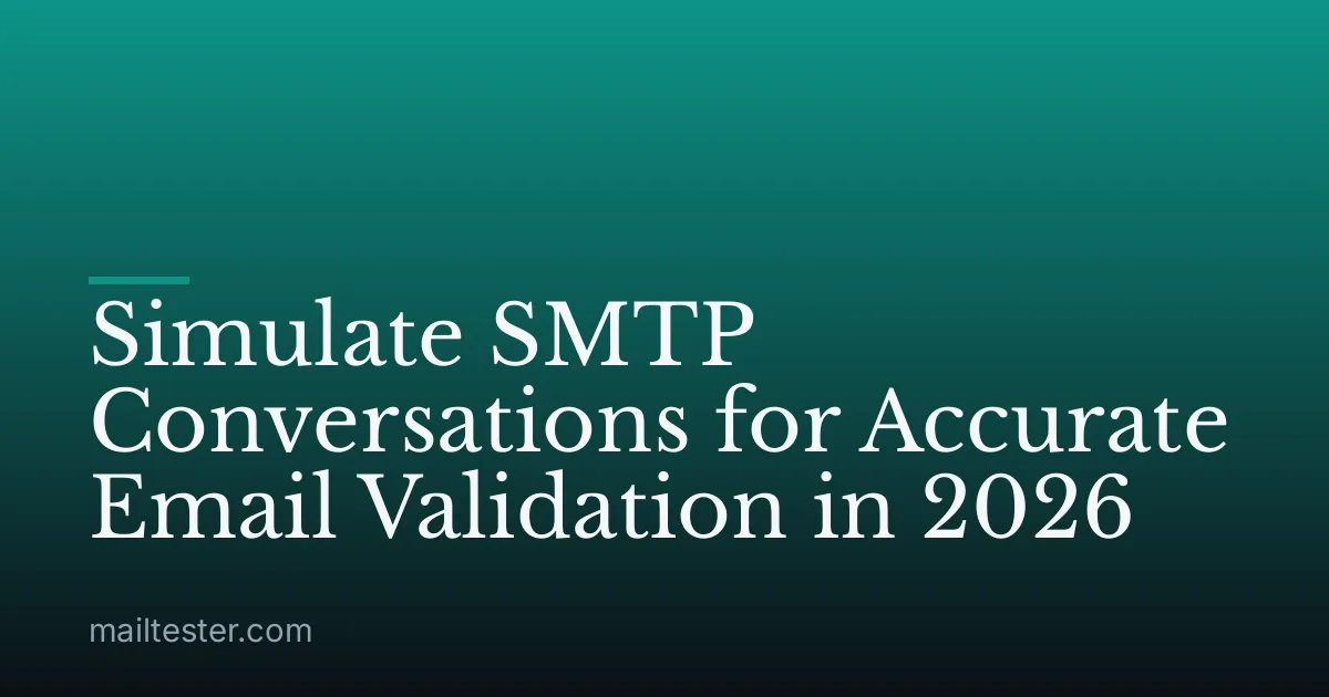 Simulate SMTP Conversations for Accurate Email Validation in 2026