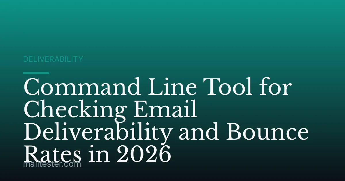 Command Line Tool for Checking Email Deliverability and Bounce Rates in 2026