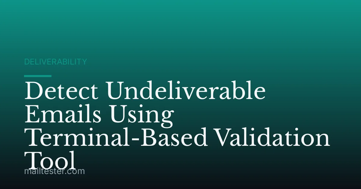 Detect Undeliverable Emails Using Terminal-Based Validation Tool