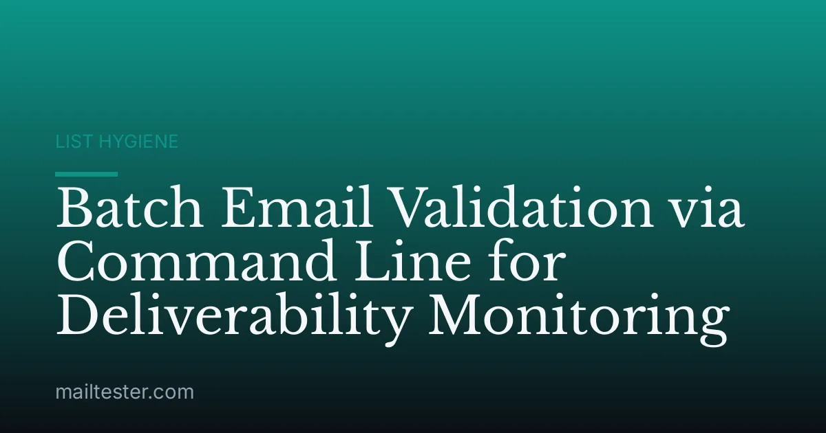 Batch Email Validation via Command Line for Deliverability Monitoring