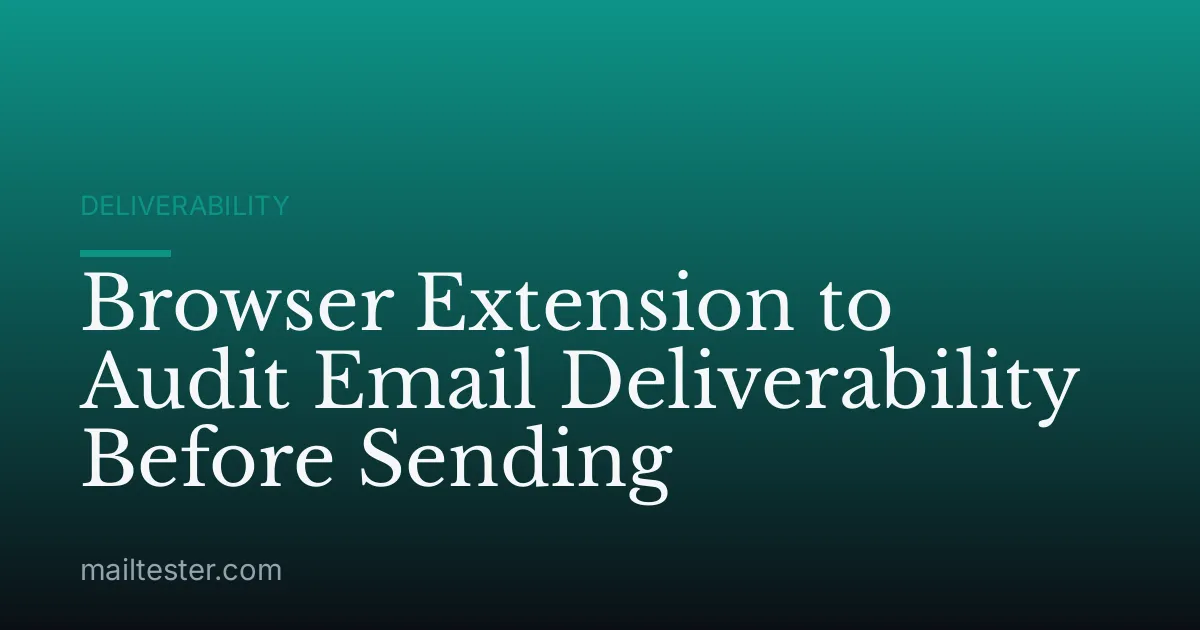 Browser Extension to Audit Email Deliverability Before Sending