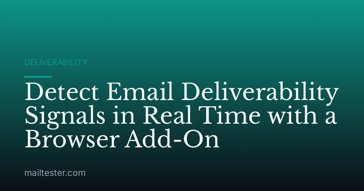 Detect Email Deliverability Signals in Real Time with a Browser Add-On