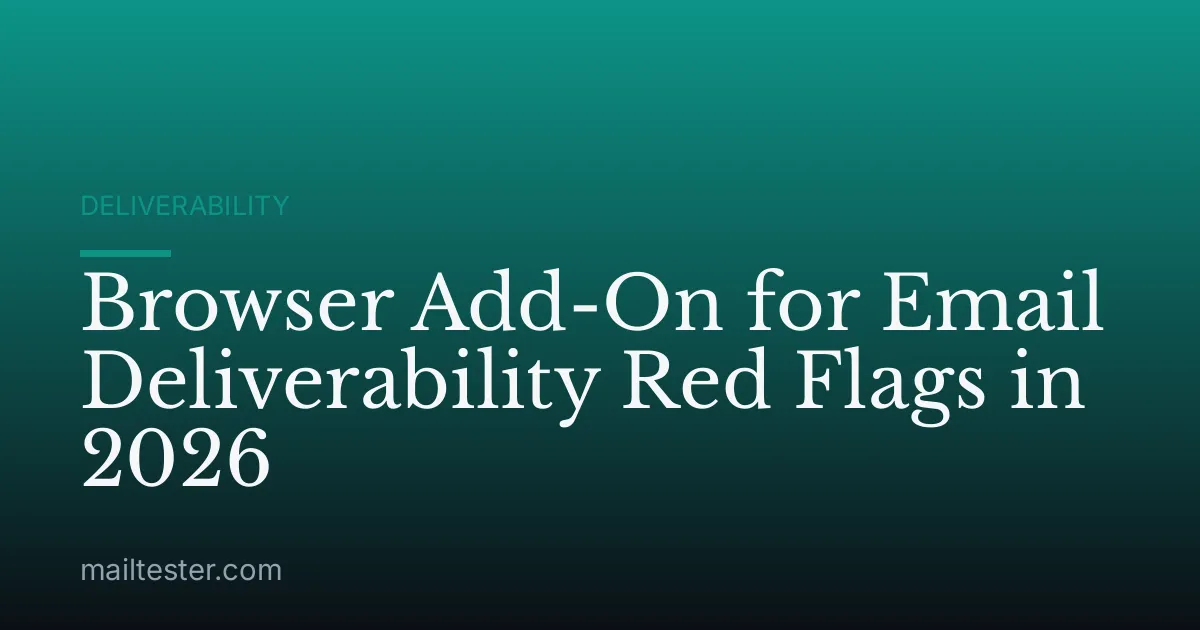 Browser Add-On for Email Deliverability Red Flags in 2026