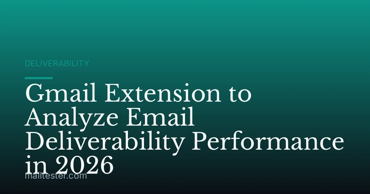 Gmail Extension to Analyze Email Deliverability Performance in 2026