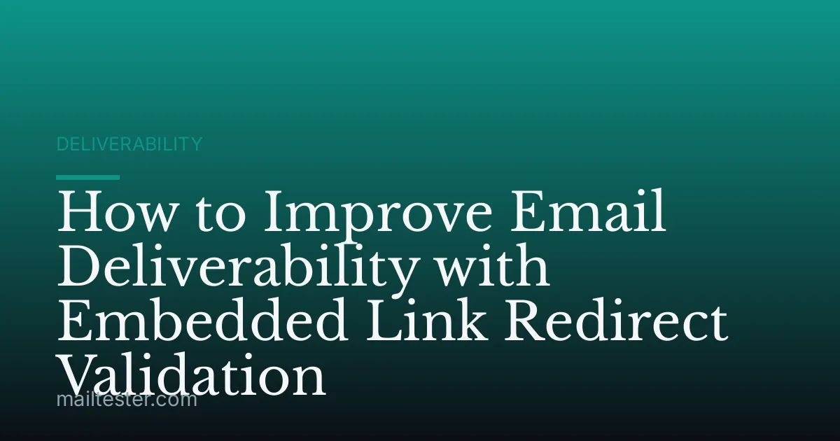 How to Improve Email Deliverability with Embedded Link Redirect Validation