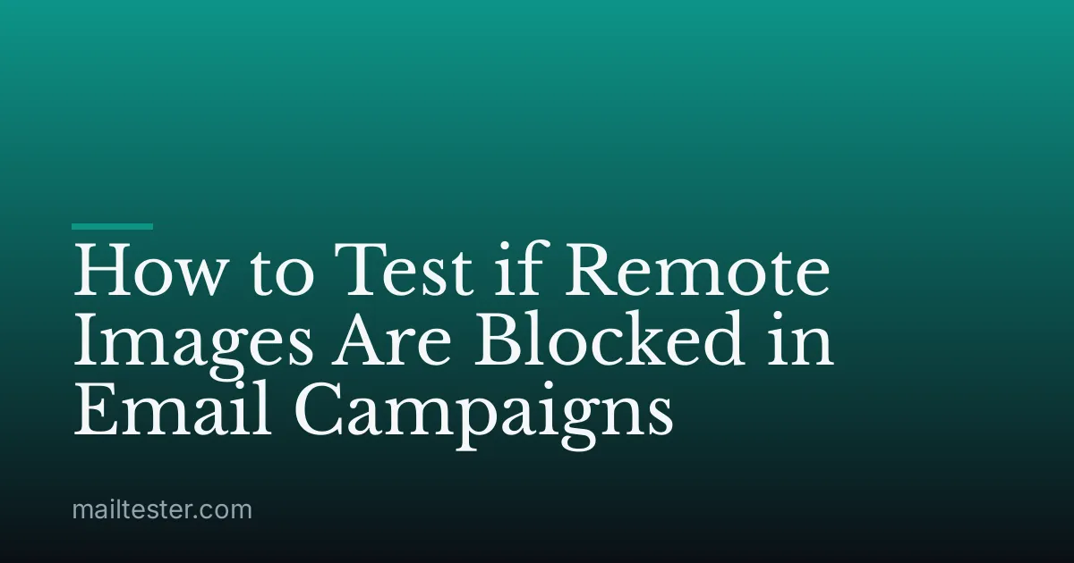 How to Test if Remote Images Are Blocked in Email Campaigns