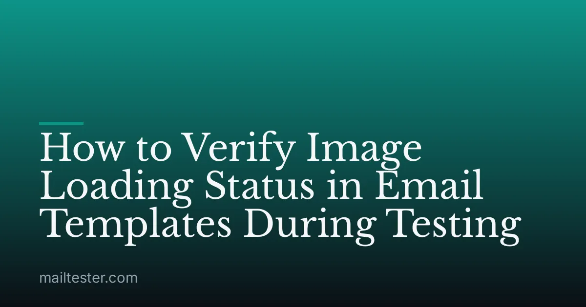 How to Verify Image Loading Status in Email Templates During Testing