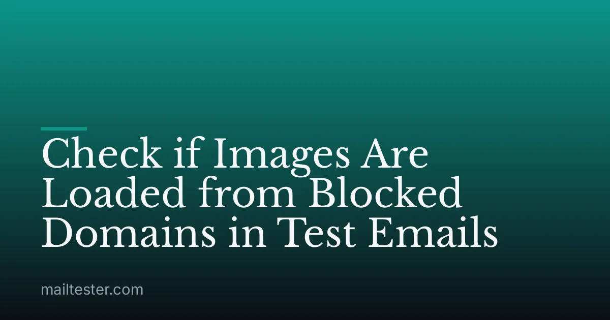 Check if Images Are Loaded from Blocked Domains in Test Emails