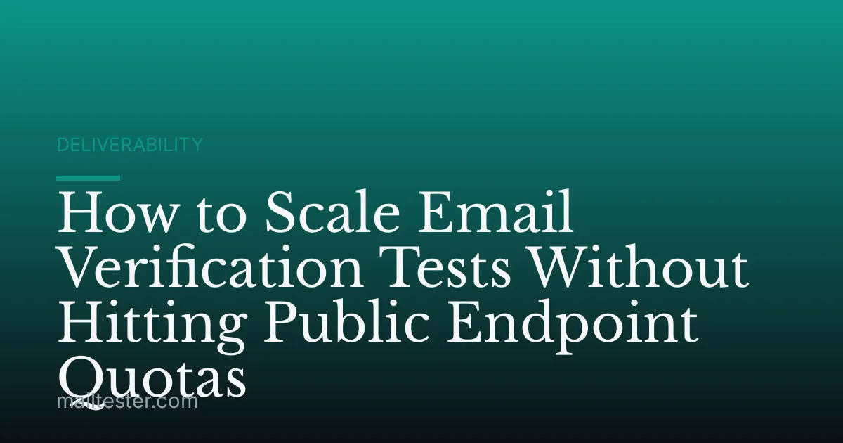 How to Scale Email Verification Tests Without Hitting Public Endpoint Quotas