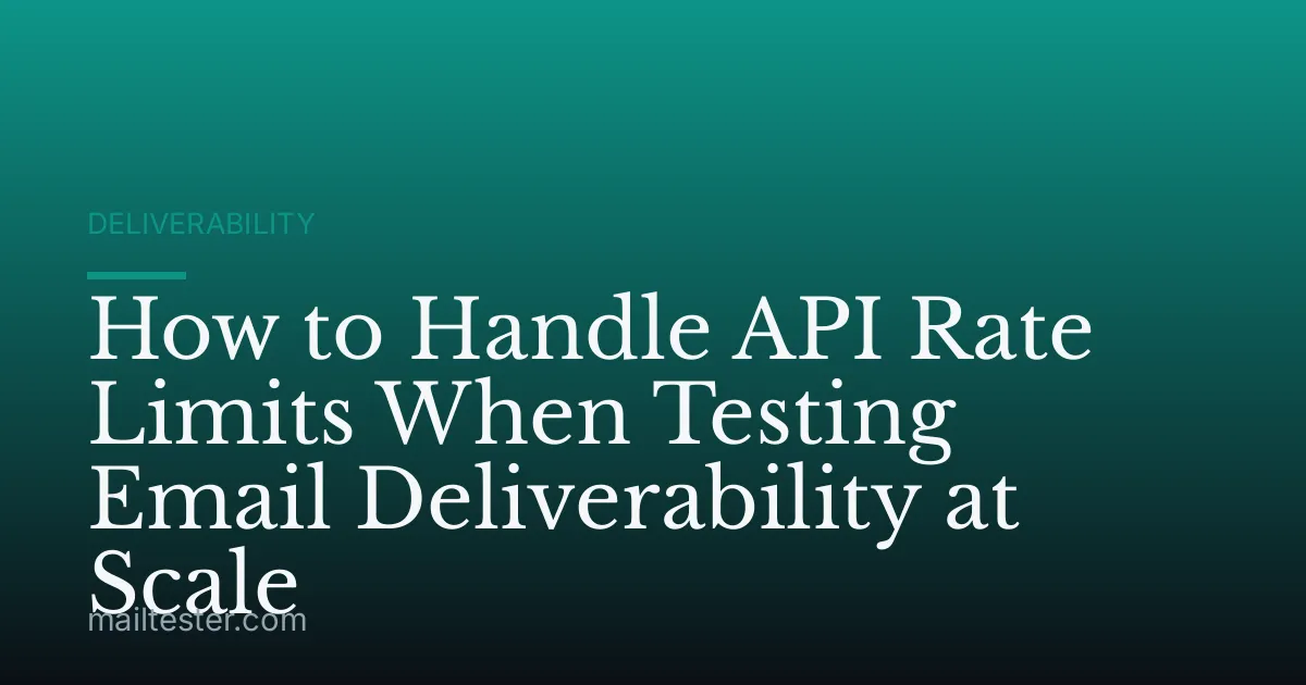 How to Handle API Rate Limits When Testing Email Deliverability at Scale
