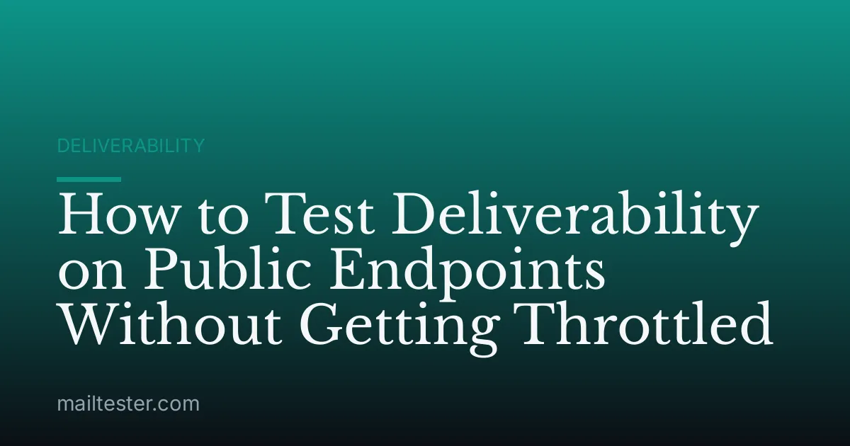 How to Test Deliverability on Public Endpoints Without Getting Throttled