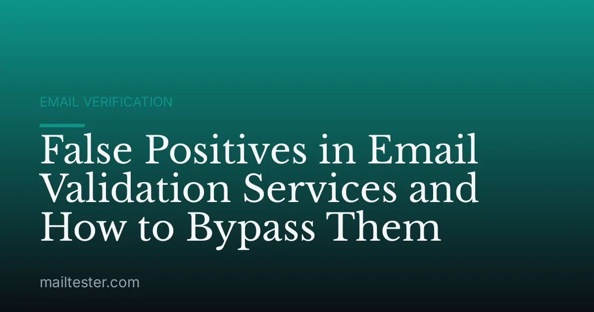 False Positives in Email Validation Services and How to Bypass Them